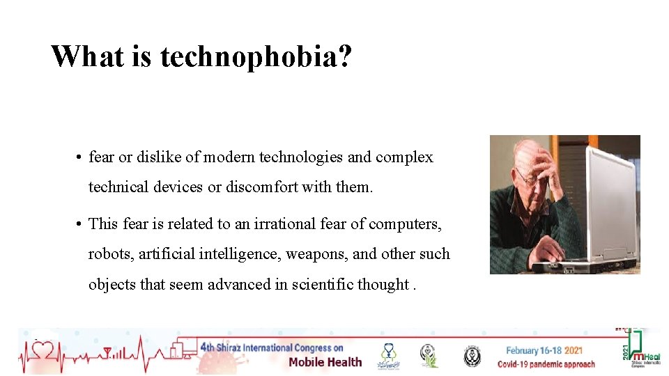 What is technophobia? • fear or dislike of modern technologies and complex technical devices