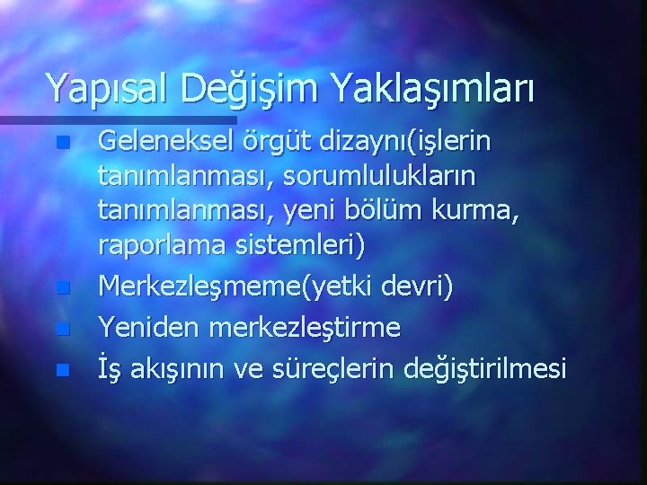 Yapısal Değişim Yaklaşımları n n Geleneksel örgüt dizaynı(işlerin tanımlanması, sorumlulukların tanımlanması, yeni bölüm kurma,