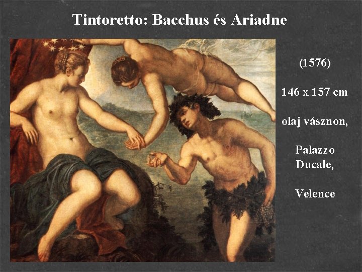 Tintoretto: Bacchus és Ariadne (1576) 146 x 157 cm olaj vásznon, Palazzo Ducale, Velence