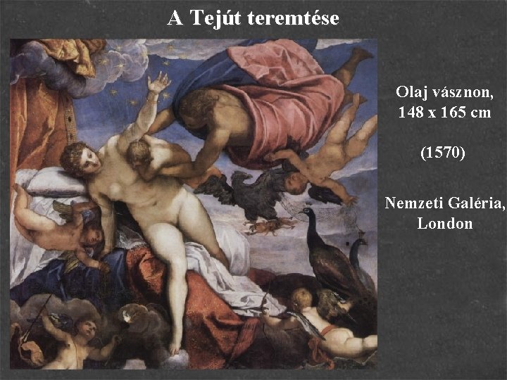 A Tejút teremtése Olaj vásznon, 148 x 165 cm (1570) Nemzeti Galéria, London 