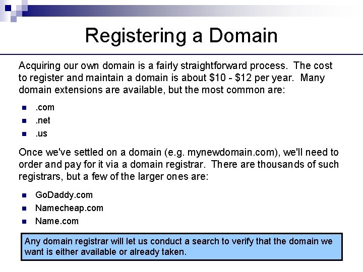 Registering a Domain Acquiring our own domain is a fairly straightforward process. The cost