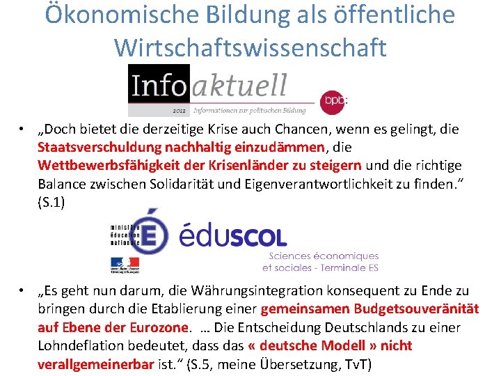 Ökonomische Bildung als öffentliche Wirtschaftswissenschaft • „Doch bietet die derzeitige Krise auch Chancen, wenn