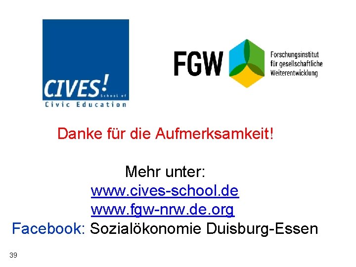 Danke für die Aufmerksamkeit! Mehr unter: www. cives-school. de www. fgw-nrw. de. org Facebook: