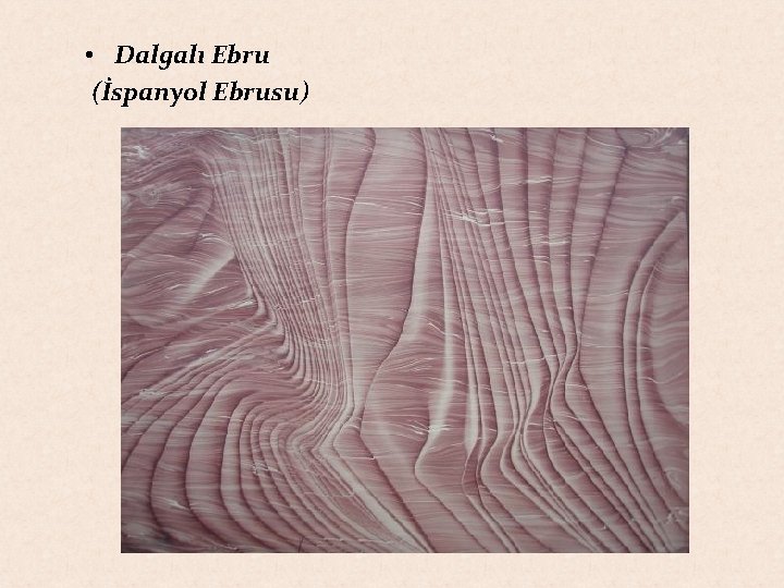  • Dalgalı Ebru (İspanyol Ebrusu) 