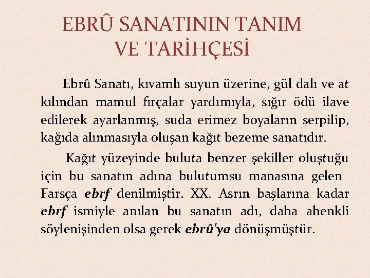 EBRÛ SANATININ TANIM VE TARİHÇESİ Ebrû Sanatı, kıvamlı suyun üzerine, gül dalı ve at