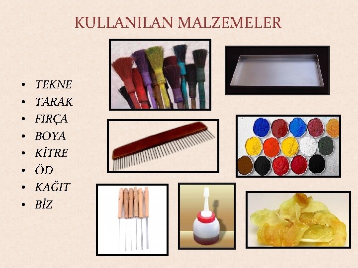 KULLANILAN MALZEMELER • • TEKNE TARAK FIRÇA BOYA KİTRE ÖD KAĞIT BİZ 