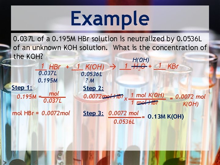 Example 0. 037 L of a 0. 195 M HBr solution is neutralized by