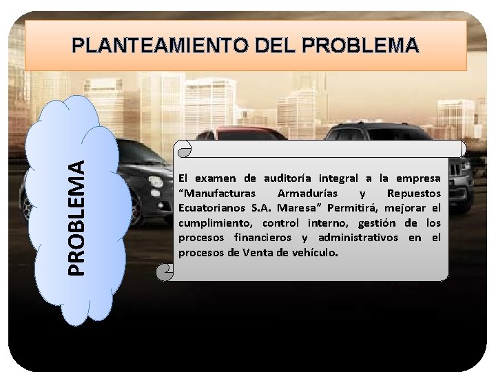 PROBLEMA PLANTEAMIENTO DEL PROBLEMA El examen de auditoría integral a la empresa “Manufacturas Armadurías