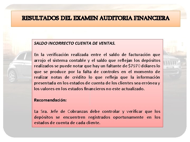 RESULTADOS DEL EXAMEN AUDITORIA FINANCIERA SALDO INCORRECTO CUENTA DE VENTAS. En la verificación realizada