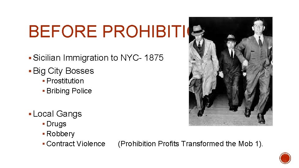 BEFORE PROHIBITION § Sicilian Immigration to NYC- 1875 § Big City Bosses § Prostitution