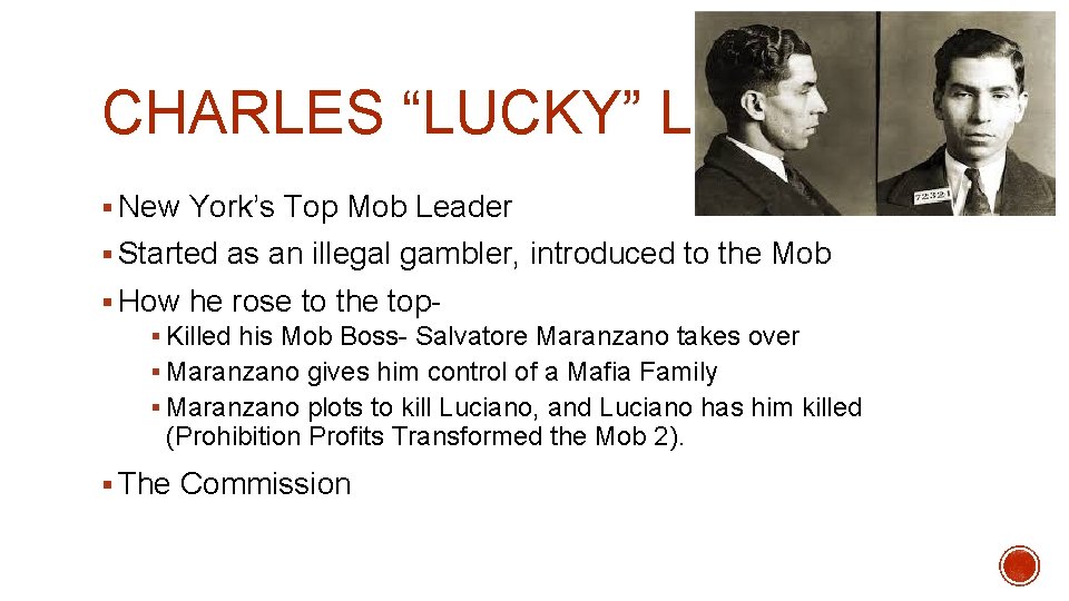 CHARLES “LUCKY” LUCIANO § New York’s Top Mob Leader § Started as an illegal