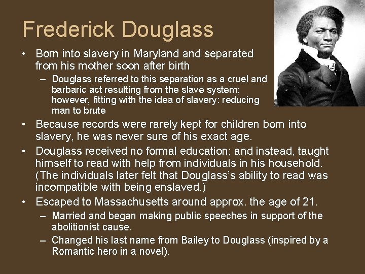 Frederick Douglass • Born into slavery in Maryland separated from his mother soon after