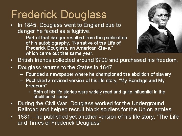 Frederick Douglass • In 1845, Douglass went to England due to danger he faced
