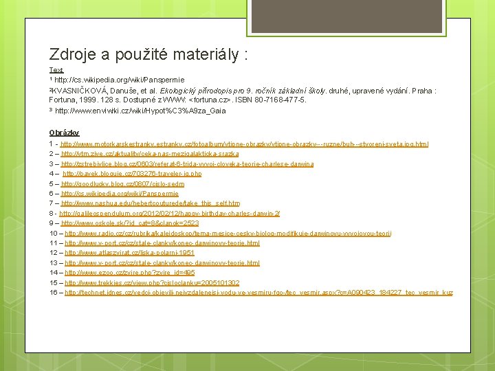 Zdroje a použité materiály : Text http: //cs. wikipedia. org/wiki/Panspermie Danuše, et al. Ekologický