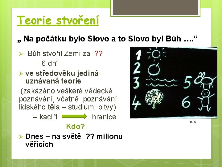 Teorie stvoření „ Na počátku bylo Slovo a to Slovo byl Bůh …. “