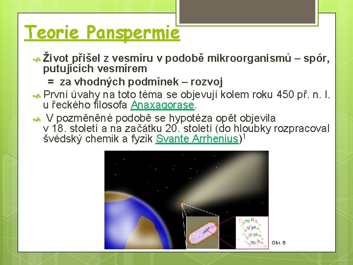 Teorie Panspermie Život přišel z vesmíru v podobě mikroorganismů – spór, putujících vesmírem =