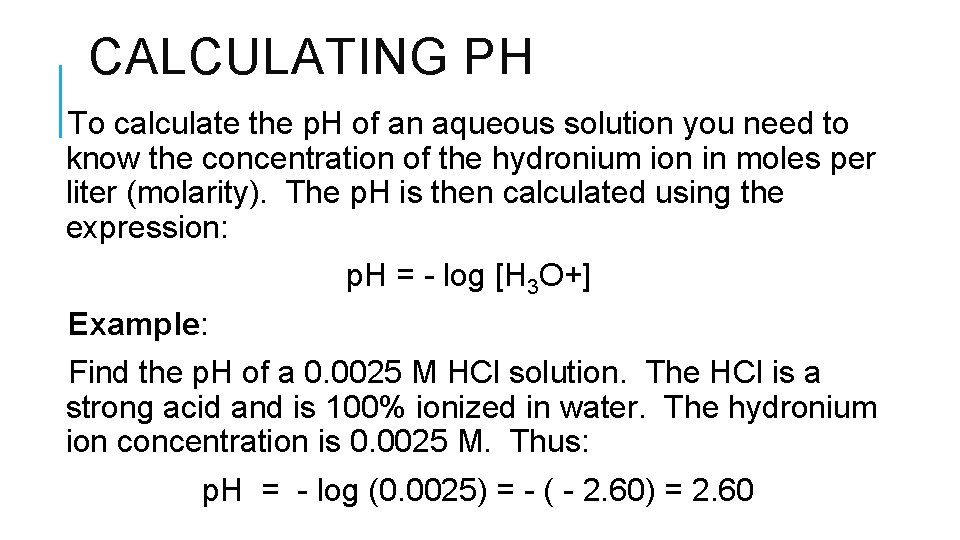 CALCULATING PH To calculate the p. H of an aqueous solution you need to