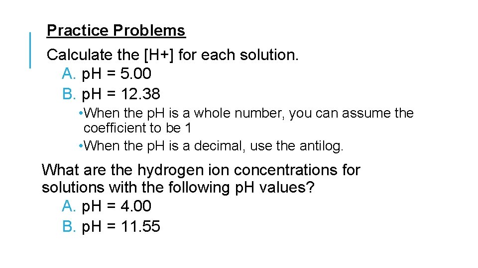 Practice Problems Calculate the [H+] for each solution. A. p. H = 5. 00