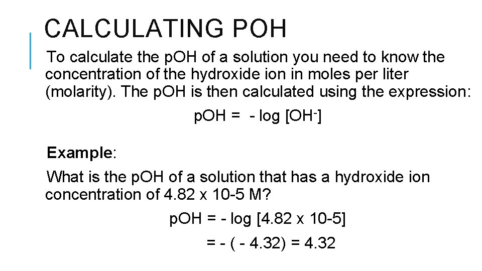 CALCULATING POH To calculate the p. OH of a solution you need to know