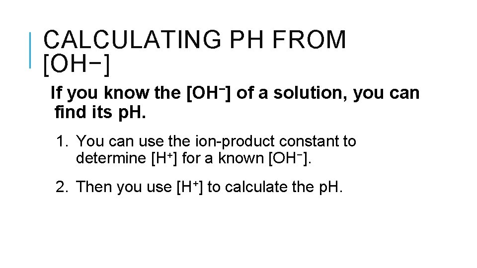 CALCULATING PH FROM [OH−] If you know the [OH−] of a solution, you can