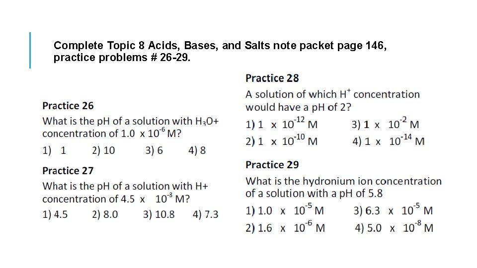 Complete Topic 8 Acids, Bases, and Salts note packet page 146, practice problems #