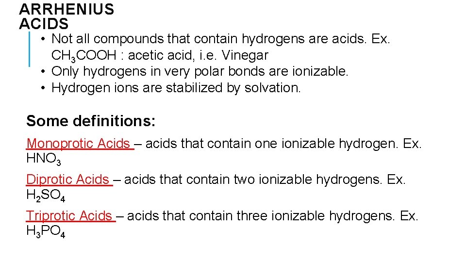 ARRHENIUS ACIDS • Not all compounds that contain hydrogens are acids. Ex. CH 3