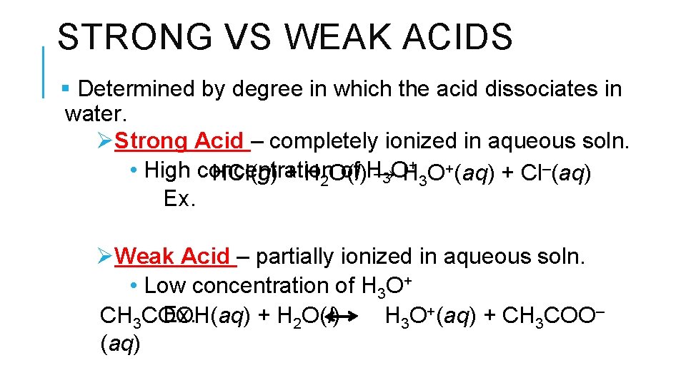 STRONG VS WEAK ACIDS § Determined by degree in which the acid dissociates in