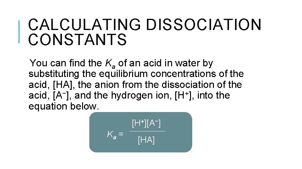 CALCULATING DISSOCIATION CONSTANTS You can find the Ka of an acid in water by