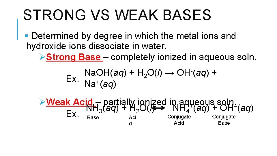 STRONG VS WEAK BASES § Determined by degree in which the metal ions and