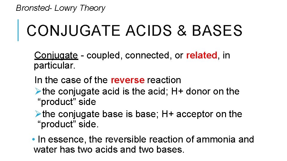 Bronsted- Lowry Theory CONJUGATE ACIDS & BASES Conjugate - coupled, connected, or related, in