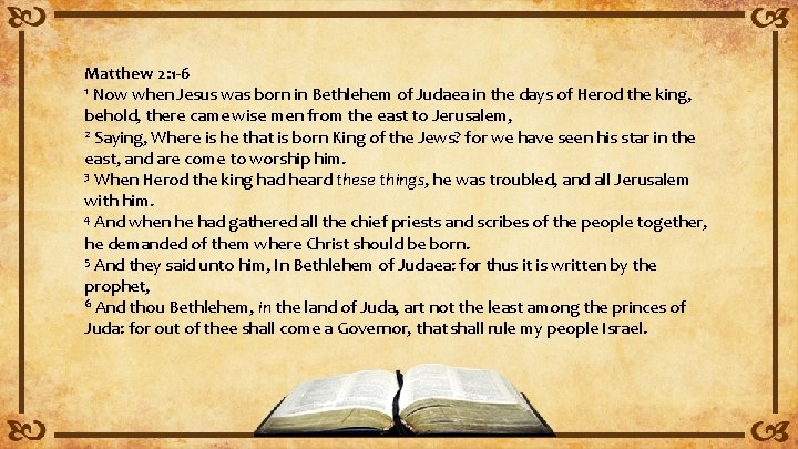 Matthew 2: 1 -6 1 Now when Jesus was born in Bethlehem of Judaea