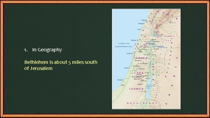 1. In Geography Bethlehem is about 5 miles south of Jerusalem 