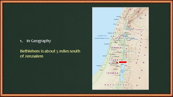 1. In Geography Bethlehem is about 5 miles south of Jerusalem 