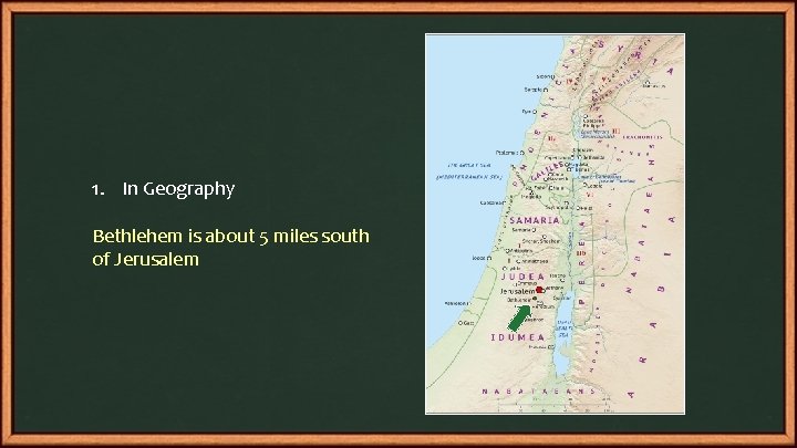 1. In Geography Bethlehem is about 5 miles south of Jerusalem 