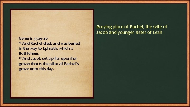 Burying place of Rachel, the wife of Jacob and younger sister of Leah Genesis