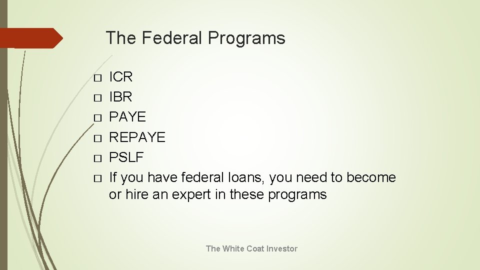 The Federal Programs � � � ICR IBR PAYE REPAYE PSLF If you have