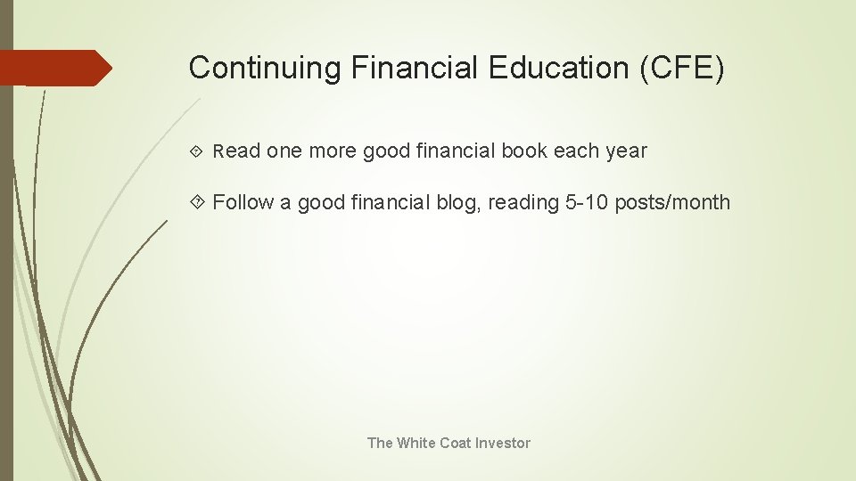 Continuing Financial Education (CFE) Read one more good financial book each year Follow a