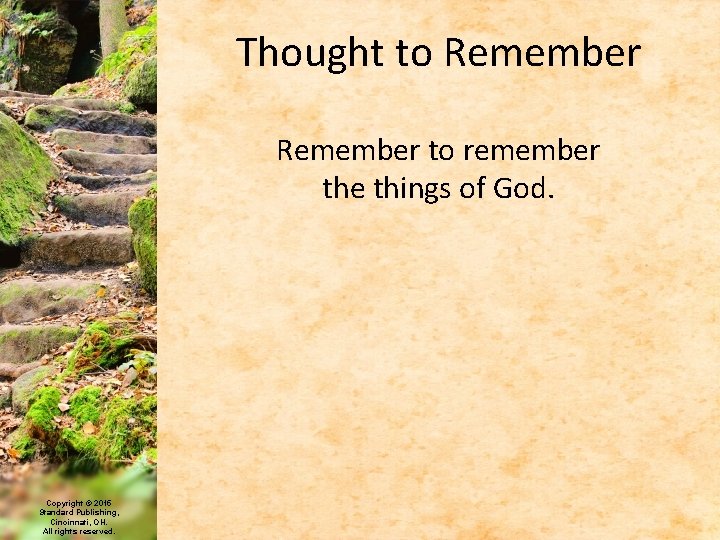 Thought to Remember to remember the things of God. Copyright © 2015 Standard Publishing,