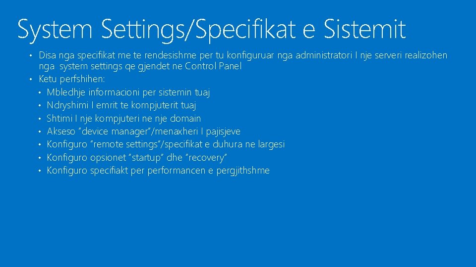 System Settings/Specifikat e Sistemit • Disa nga specifikat me te rendesishme per tu konfiguruar