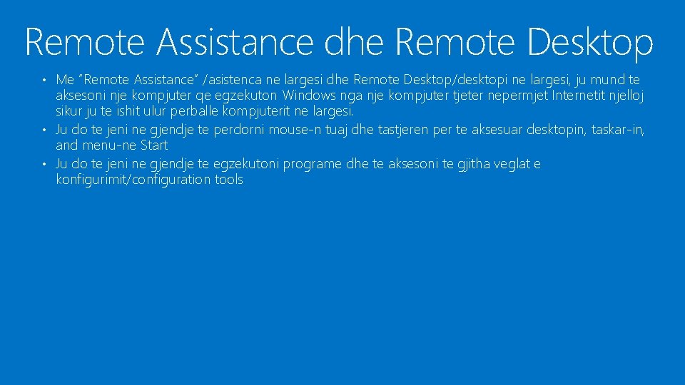 Remote Assistance dhe Remote Desktop • Me “Remote Assistance” /asistenca ne largesi dhe Remote