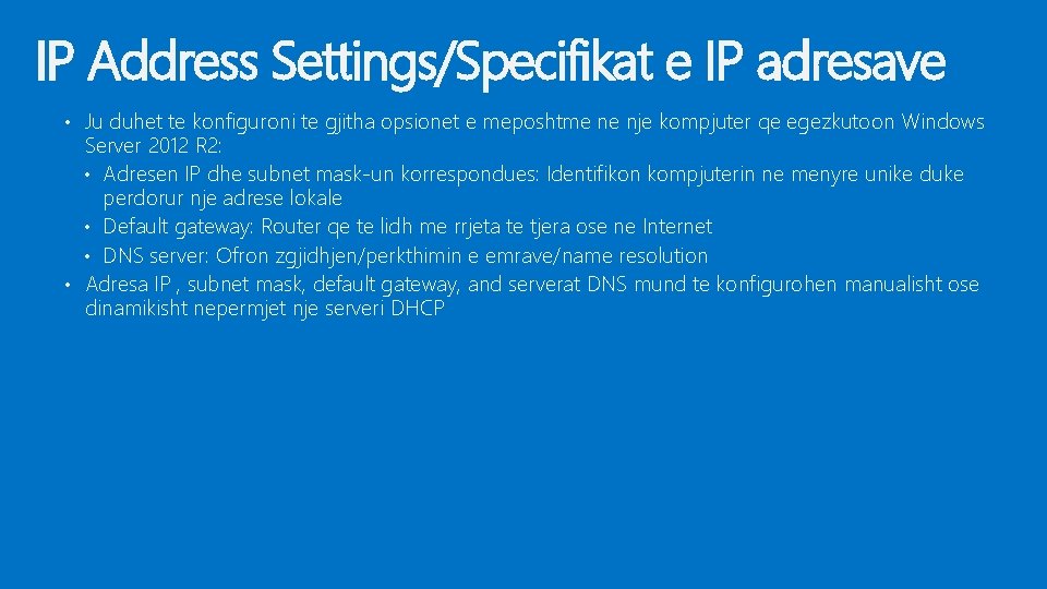 IP Address Settings/Specifikat e IP adresave • Ju duhet te konfiguroni te gjitha opsionet