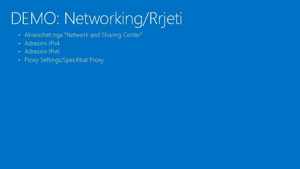 DEMO: Networking/Rrjeti • • Aksesohet nga “Network and Sharing Center” Adresimi IPv 4 Adresimi