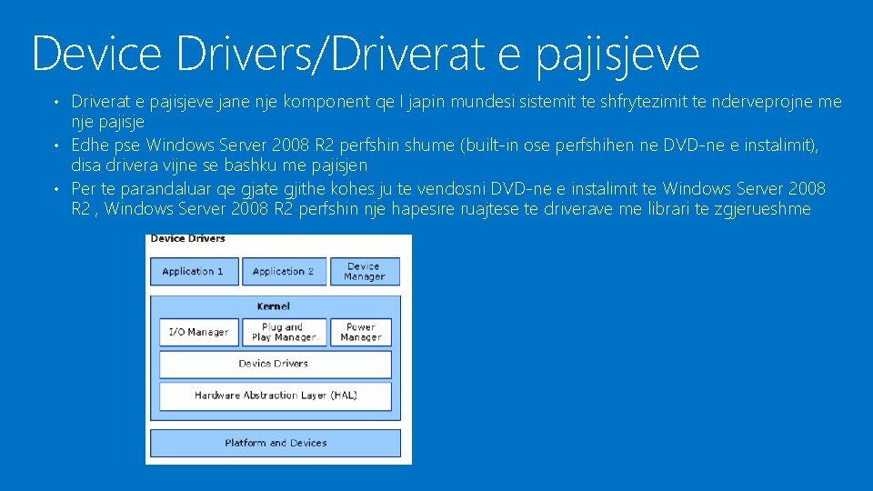 Device Drivers/Driverat e pajisjeve • Driverat e pajisjeve jane nje komponent qe I japin