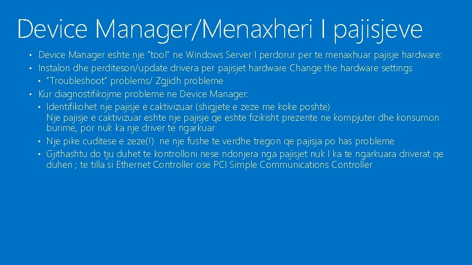 Device Manager/Menaxheri I pajisjeve • Device Manager eshte nje “tool” ne Windows Server I