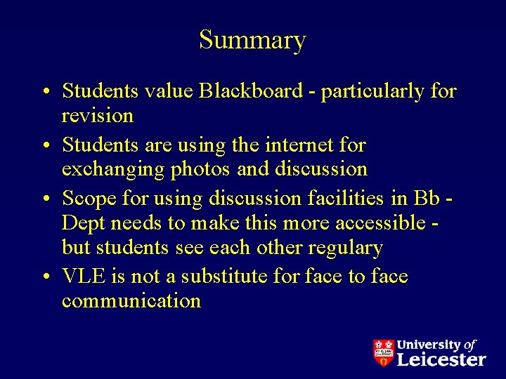 Summary • Students value Blackboard - particularly for revision • Students are using the