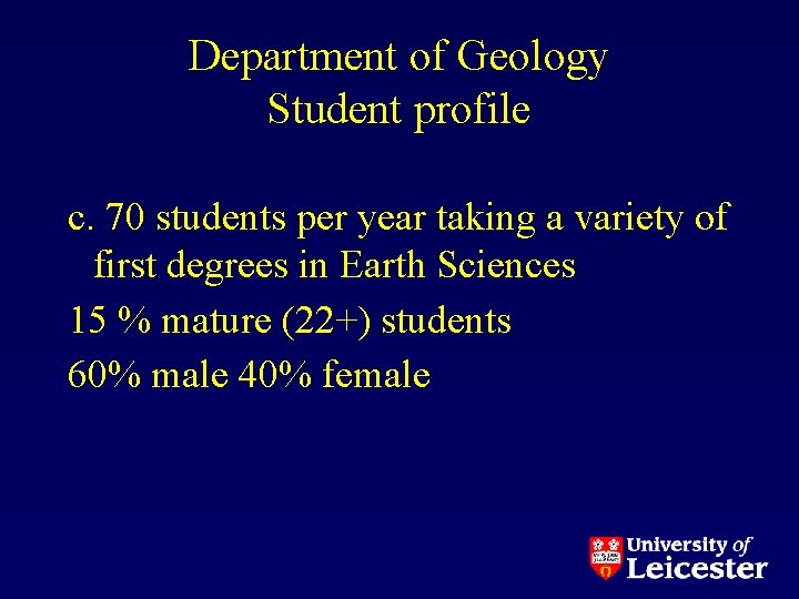 Department of Geology Student profile c. 70 students per year taking a variety of