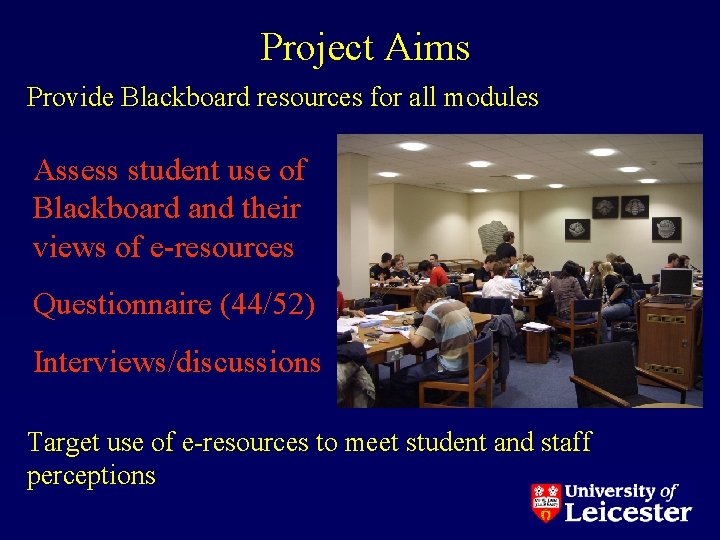 Project Aims Provide Blackboard resources for all modules Assess student use of Blackboard and