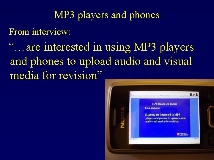 MP 3 players and phones From interview: “…are interested in using MP 3 players