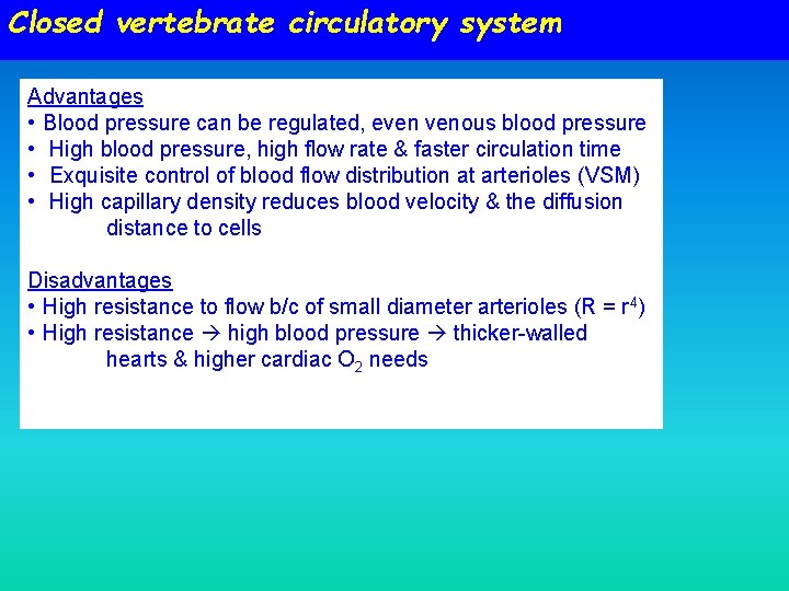 Closed vertebrate circulatory system Advantages • Blood pressure can be regulated, even venous blood