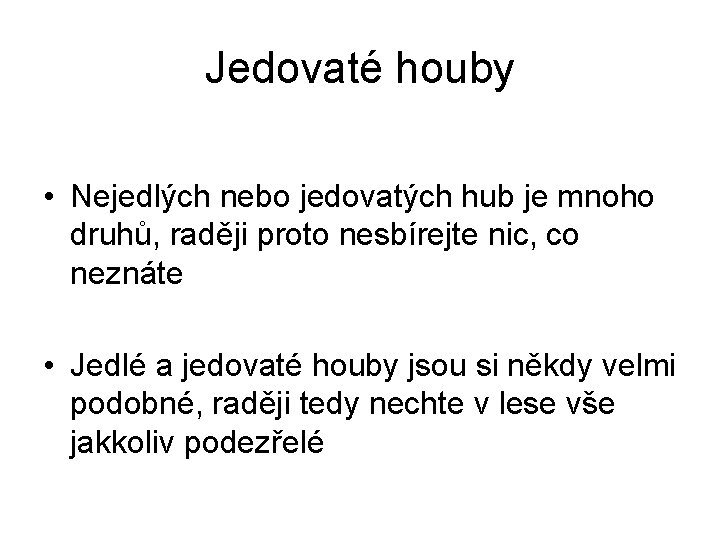 Jedovaté houby • Nejedlých nebo jedovatých hub je mnoho druhů, raději proto nesbírejte nic,